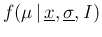 $\displaystyle f(\mu\,\vert\,\underline{x},\underline{\sigma},I)$