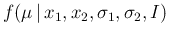 $f(\mu\,\vert\,x_1,x_2,\sigma_1,\sigma_2,I)$