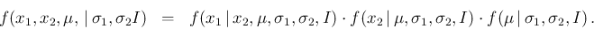 \begin{eqnarray*}
f(x_1,x_2,\mu,\,\vert\,\sigma_1,\sigma_2I) & = &
f(x_1\,\ver...
...igma_1,\sigma_2,I) \cdot
f(\mu\,\vert\,\sigma_1,\sigma_2,I)\,.
\end{eqnarray*}