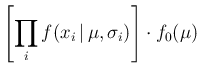 $\displaystyle \left[ \prod_i f(x_i\,\vert\,\mu,\sigma_i)\right]\cdot f_0(\mu)$