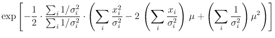 $\displaystyle \exp\left[-\frac{1}{2}\cdot
\frac{\sum_i 1/\sigma_i^2}{\sum_i 1/\...
...2}\right)\, \mu +
\left(\sum_i\frac{1}{\sigma_i^2}\right) \mu^2 \right)
\right]$