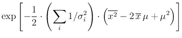 $\displaystyle \exp\left[-\frac{1}{2}\cdot \left(\sum_i 1/\sigma_i^2\right)
\cdot\left( \overline{x^2} - 2\,\overline{x}\,\mu
+ \mu^2 \right)
\right]$