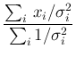 $\displaystyle \frac{\sum_i\,x_i/\sigma_i^2} {\sum_i 1/\sigma_i^2}$