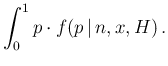 $\displaystyle \int_0^1 p \cdot f(p\,\vert\,n,x,H) \,.$