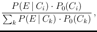 $\displaystyle \frac{P(E\,\vert\,C_i)\cdot P_0(C_i)}
{\sum_k P(E\,\vert\,C_k)\cdot P_0(C_k)}\,,$