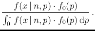 $\displaystyle \frac{f(x\,\vert\,n,p)\cdot f_0(p)}
{\int_0^1 f(x\,\vert\,n,p)\cdot f_0(p) \,\mbox{d}p}\,.$