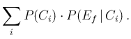 $\displaystyle \sum_i P(C_i)\cdot P(E_f\,\vert\,C_i)\,.$