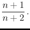 $\displaystyle \frac{n+1}{n+2}\,.$