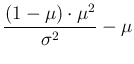 $\displaystyle \frac{(1-\mu)\cdot \mu^2}{\sigma^2} - \mu$