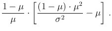 $\displaystyle \frac{1-\mu}{\mu}\cdot \left[\frac{(1-\mu)\cdot \mu^2}{\sigma^2} - \mu\right]\,.$