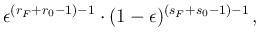 $\displaystyle \epsilon^{(r_F+r_0-1)-1}\cdot (1-\epsilon)^{(s_F+s_0-1)-1}\,,$