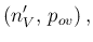 $\displaystyle (n_{V}',\, p_{ov})\,,$