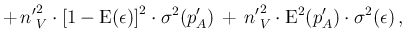 $\displaystyle +\, {n'}_V^2\cdot\left[1-\mbox{E}(\epsilon)\right]^2 \cdot \sigma^2(p'_A) \, +\,
{n'}_V^2\cdot\mbox{E}^2(p'_A) \cdot \sigma^2(\epsilon)\,,$