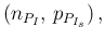 $\displaystyle (n_{P_I},\, p_{P_{I_s}})\,,$