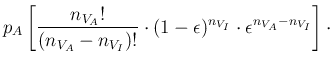 $\displaystyle p_A
\left[\frac{n_{V_A}!}{(n_{V_A}-n_{V_I})!}\cdot(1-\epsilon)^{n_{V_I}}\cdot
\epsilon^{n_{V_A}-n_{V_I}}\right] \cdot$