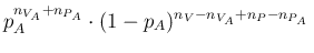 $\displaystyle p_A^{n_{V_A}+{n_{P_A}}}\cdot (1-p_A)^{n_V-n_{V_A}+{n_P-n_{P_A}}}\,$