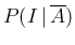 $\displaystyle P(I\,\vert\,\overline{A})$
