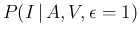 $\displaystyle P(I\,\vert\,A,V,\epsilon=1)$