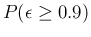 $P(\epsilon \ge 0.9)$