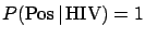 $P(\mbox{Pos}\,\vert\,\mbox{HIV})=1$