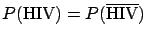 $P(\mbox{HIV})=P(\overline{\mbox{HIV}})$