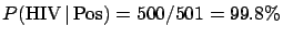 $P(\mbox{HIV}\,\vert\,\mbox{Pos})=500/501= 99.8\%$