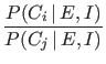 $\displaystyle \frac{P(C_i\,\vert\,E,I)}{P(C_j\,\vert\,E,I)}$