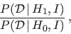 \begin{eqnarray*}
\frac{P({\cal D}\,\vert\,H_1,I)}{P({\cal D}\,\vert\,H_0,I)}\,,
\end{eqnarray*}